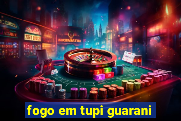 fogo em tupi guarani